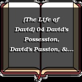 (The Life of David) 04 David's Possession, David's Passion, & David's Praise