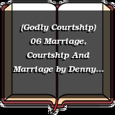 (Godly Courtship) 06 Marriage, Courtship And Marriage