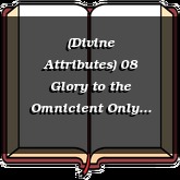 (Divine Attributes) 08 Glory to the Omnicient Only Wise God