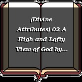 (Divine Attributes) 02 A High and Lofty View of God
