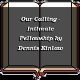 Our Calling - Intimate Fellowship