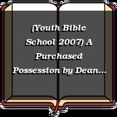 (Youth Bible School 2007) A Purchased Possession