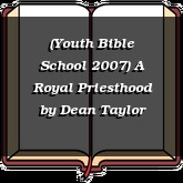 (Youth Bible School 2007) A Royal Priesthood
