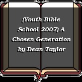 (Youth Bible School 2007) A Chosen Generation