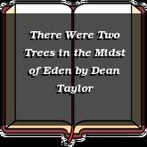 There Were Two Trees in the Midst of Eden