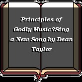 Principles of Godly MusicSing a New Song