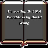 Unworthy, But Not Worthless