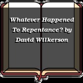 Whatever Happened To Repentance?