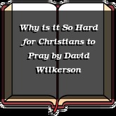 Why is it So Hard for Christians to Pray