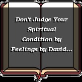 Don't Judge Your Spiritual Condition by Feelings