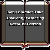 Don't Slander Your Heavenly Father