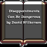 Disappointments Can Be Dangerous