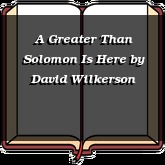 A Greater Than Solomon Is Here