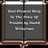 Ever-Present Help In The Time Of Trouble