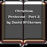 Christless Pentecost - Part 2