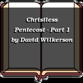 Christless Pentecost - Part 1