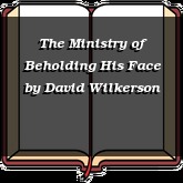 The Ministry of Beholding His Face