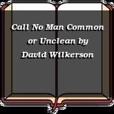 Call No Man Common or Unclean