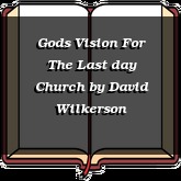 Gods Vision For The Last day Church