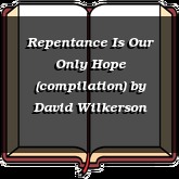 Repentance Is Our Only Hope (compilation)