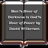 Mans Hour of Darkness is Gods Hour of Power