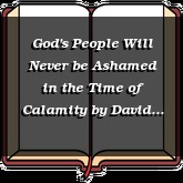 God's People Will Never be Ashamed in the Time of Calamity