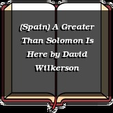 (Spain) A Greater Than Solomon Is Here