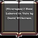 (Nicaragua) I Have Labored in Vain