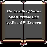 The Wrath of Satan Shall Praise God