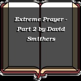 Extreme Prayer - Part 2