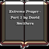 Extreme Prayer - Part 1