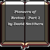 Pioneers of Revival - Part 1