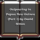 Outpouring in Papua New Guinea (Part 1)