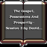 The Gospel, Possessions And Prosperity - Session 3