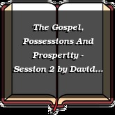 The Gospel, Possessions And Prosperity - Session 2