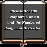 (Revelation) 05 Chapters 4 and 5 and the Numbered Judgment Series