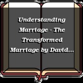 Understanding Marriage - The Transformed Marriage