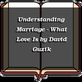 Understanding Marriage - What Love Is