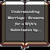 Understanding Marriage - Reasons for a Wife's Submission