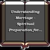 Understanding Marriage - Spiritual Preparation for Marriage
