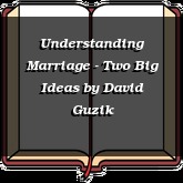 Understanding Marriage - Two Big Ideas