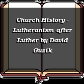 Church History - Lutheranism after Luther