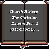 Church History - The Christian Empire Part 2 (312-1500)