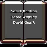 Sanctification Three Ways