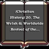 (Christian History) 20. The Welsh & Worldwide Revival of the Early 20th Century