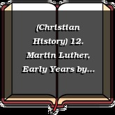 (Christian History) 12. Martin Luther, Early Years