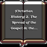 (Christian History) 2. The Spread of the Gospel & the Apologists