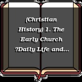 (Christian History) 1. The Early Church Daily Life and Persecution