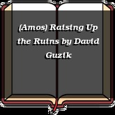 (Amos) Raising Up the Ruins