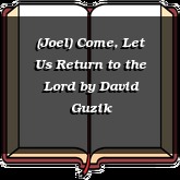 (Joel) Come, Let Us Return to the Lord